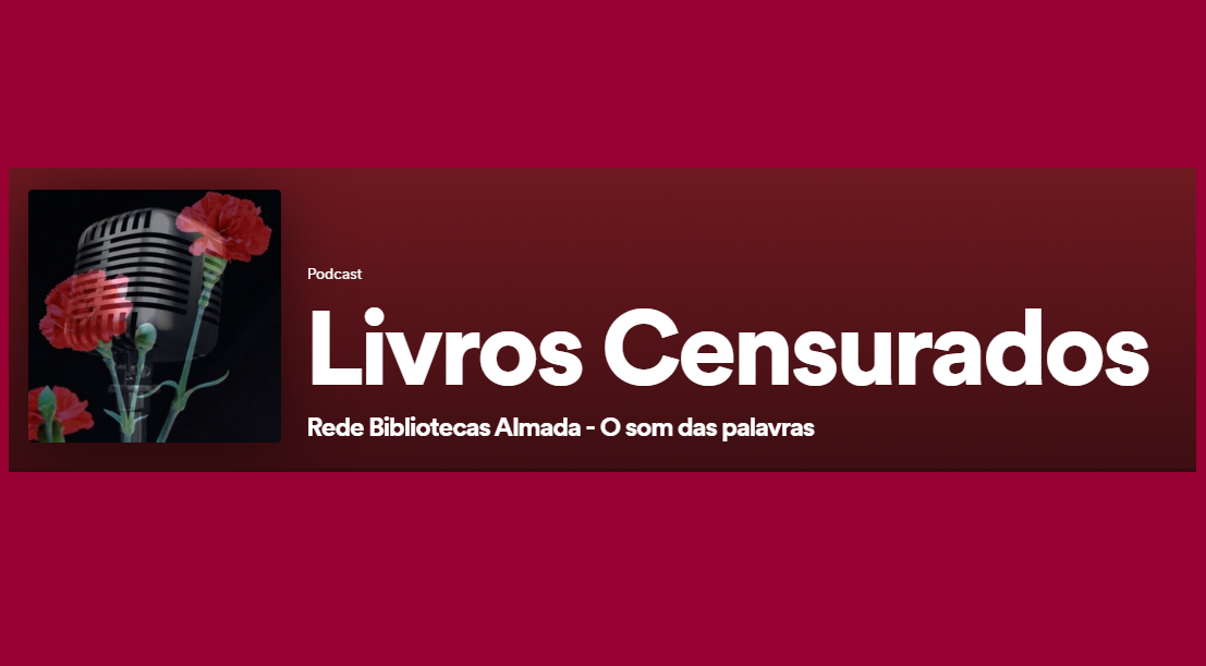 Podcasts | Livros Censurados | Rede de Bibliotecas de Almada | O som das palavras | Abril 2024